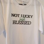 Not Lucky Just Blessed t shirt