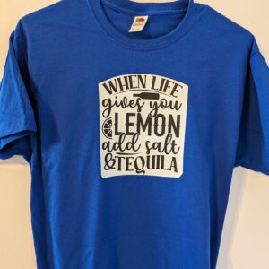 When LIfe Gives You Lemons t shirt