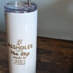 If Assholes Could Fly 20 oz Tumbler