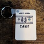 Cold Hard Cash Custom Key Chain