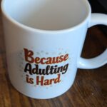 Because Adulting Is Hard Mug