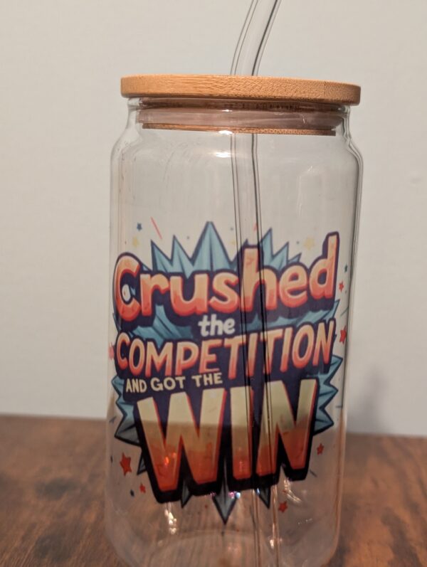 Crushed The Competition And Got The Win18oz Glass Tumbler